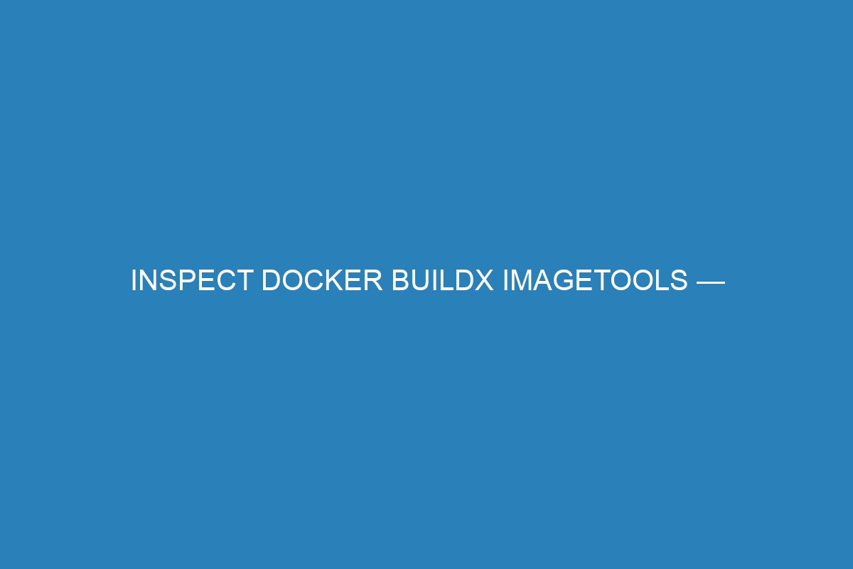 Inspect Docker buildx imagetools — проверка Docker-контейнеров